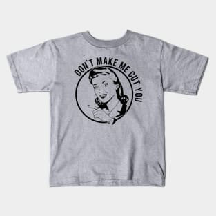 Don't Make Me Cut You Kids T-Shirt